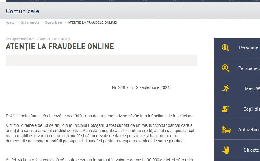 Comunicat IPJ Botoșani Atenție la fraudele online: o femeie de 63 de ani, contactată de un fals funcționar bancar, a fost convinsă să contracteze un credit și să transfere bani pentru a recupera presupuse sume pierdute